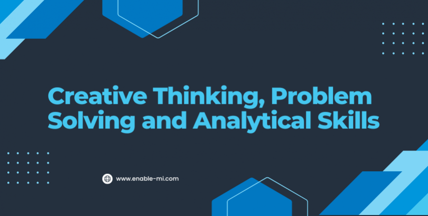 Creative Thinking, Problem Solving And Analytical Skills - Enable-Mi